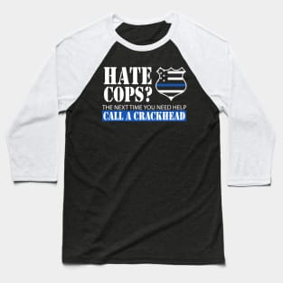 Hate Cops? The Next Time You Need Help Call A Crackhead Baseball T-Shirt